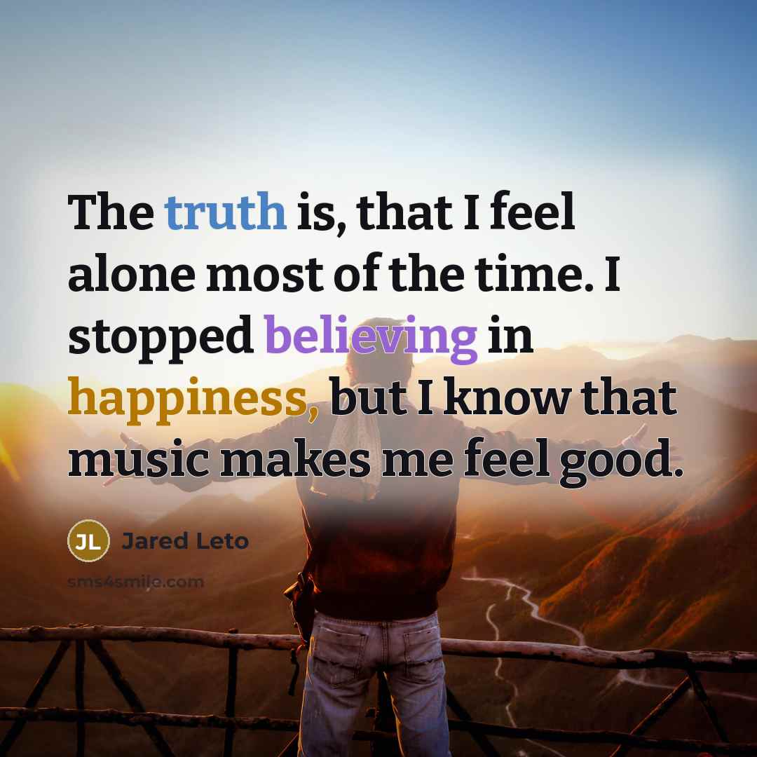“The truth is, that I feel alone most of the…” quote by Jared Leto