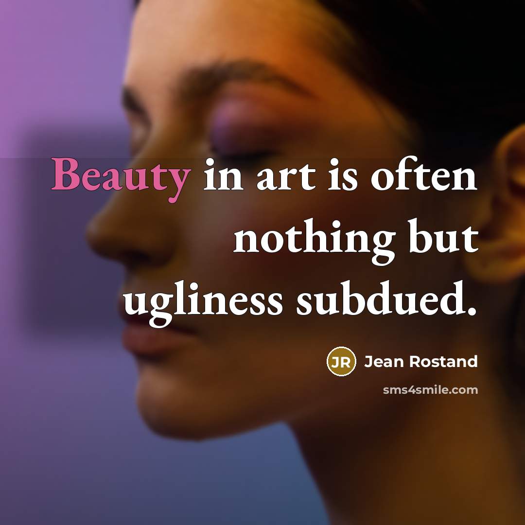 “Beauty in art is often nothing but ugliness subdued.…” quote by Jean Rostand
