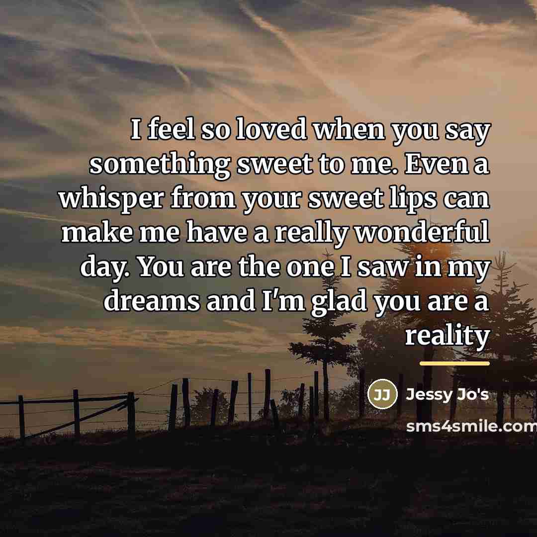 “I feel so loved when you say something sweet to…” quote by Jessy Jo's