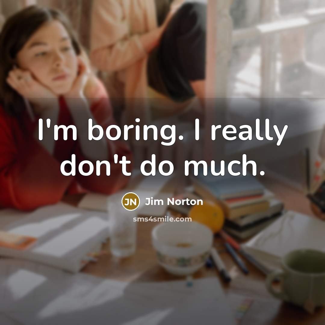 “I'm boring. I really don't do much.…” quote by Jim Norton