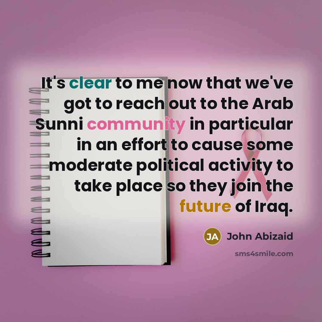 “It's clear to me now that we've got to reach…” quote by John Abizaid