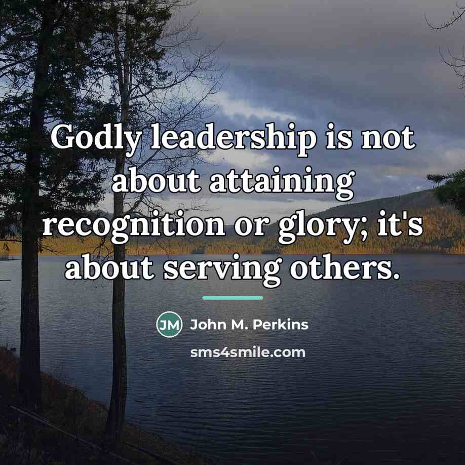 “Godly leadership is not about attaining recognition or glory; it's…” quote by John M. Perkins