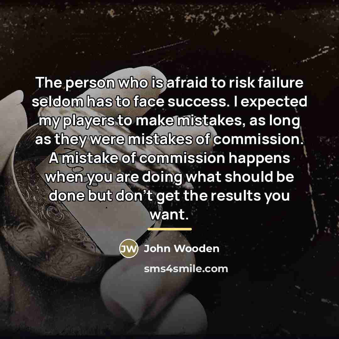 “The person who is afraid to risk failure seldom has…” quote by John Wooden