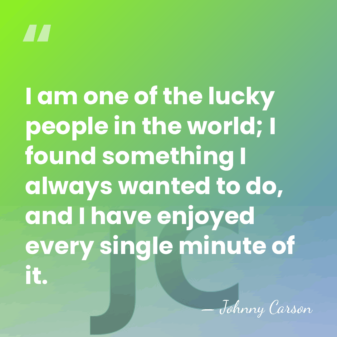 I am one of the lucky people in the world; I found&hellip; - Johnny Carson