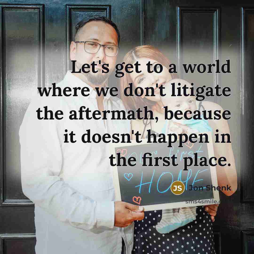 “Let's get to a world where we don't litigate the…” quote by Jon Shenk