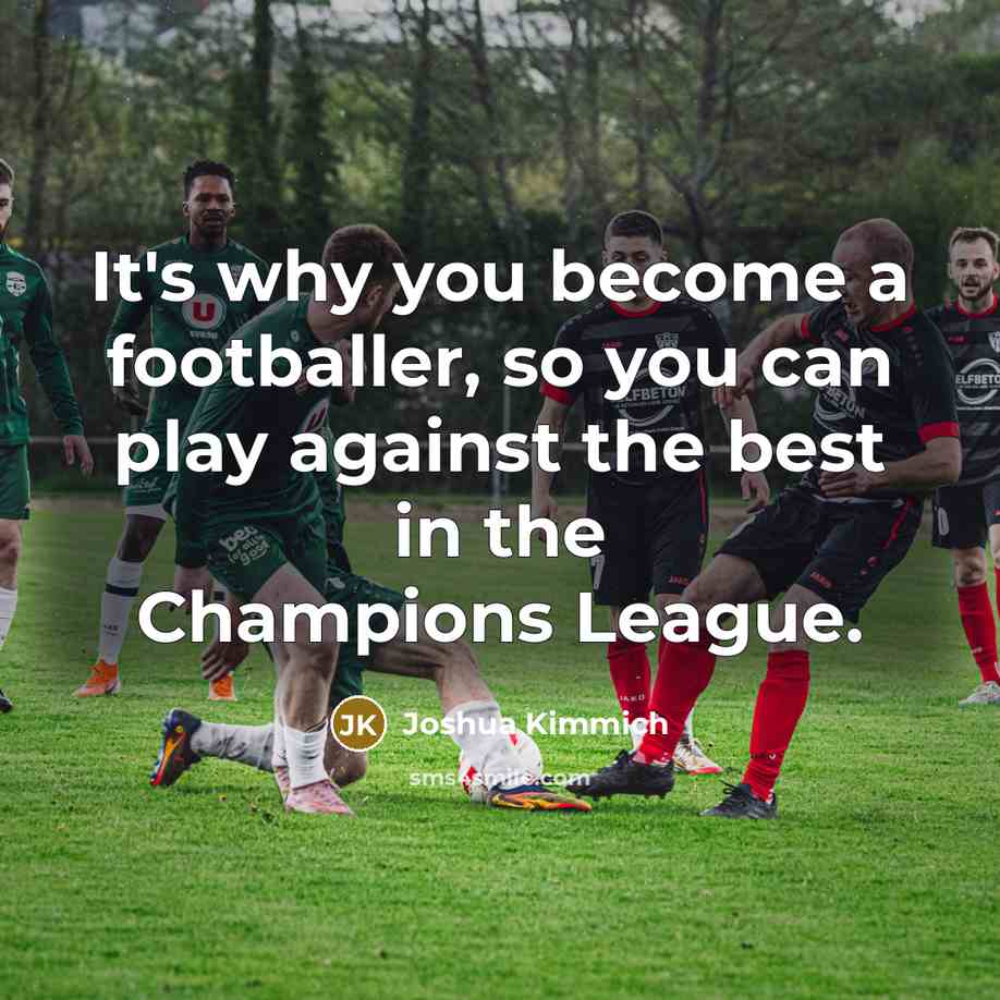 “It's why you become a footballer, so you can play…” quote by Joshua Kimmich