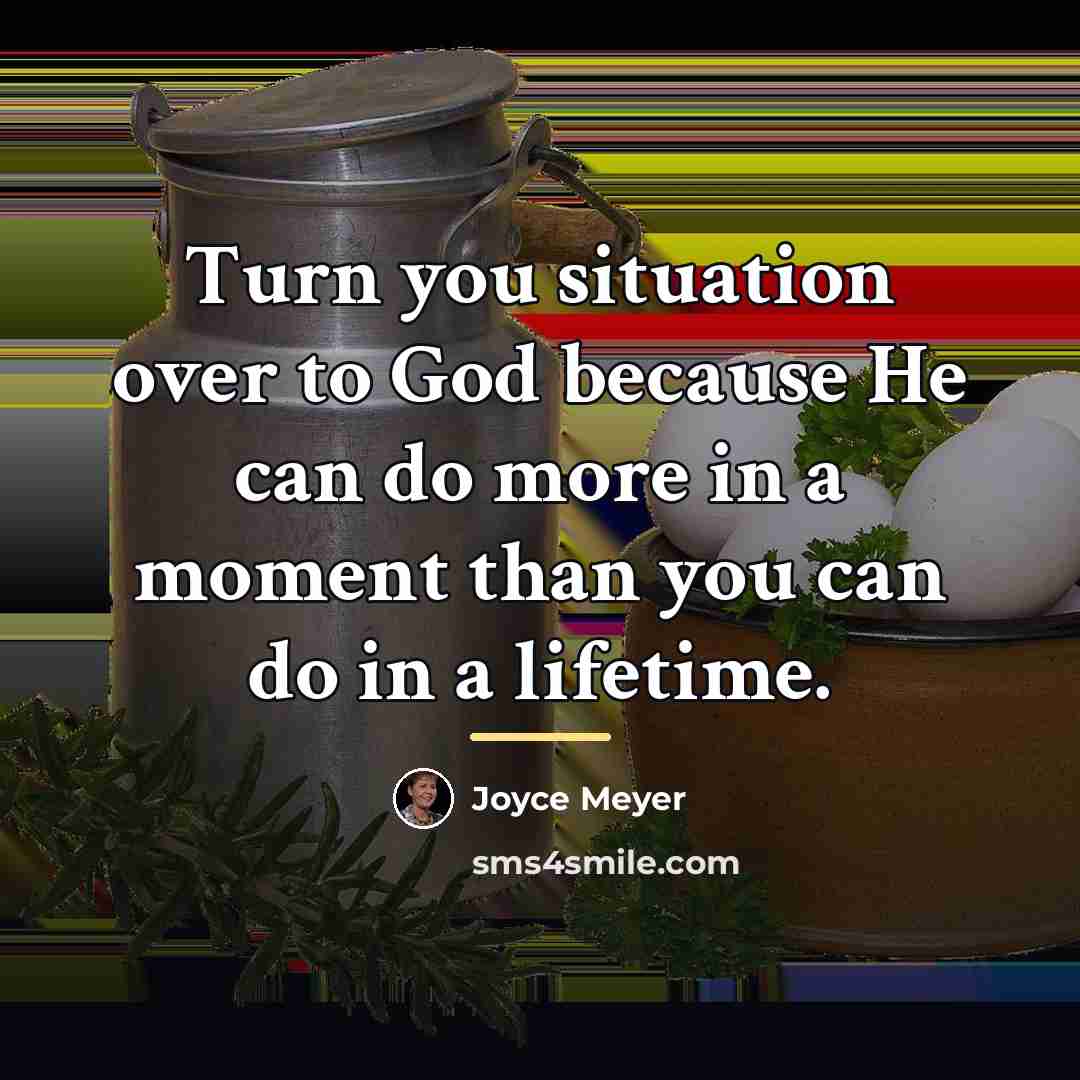 “Turn you situation over to God because He can do…” quote by Joyce Meyer