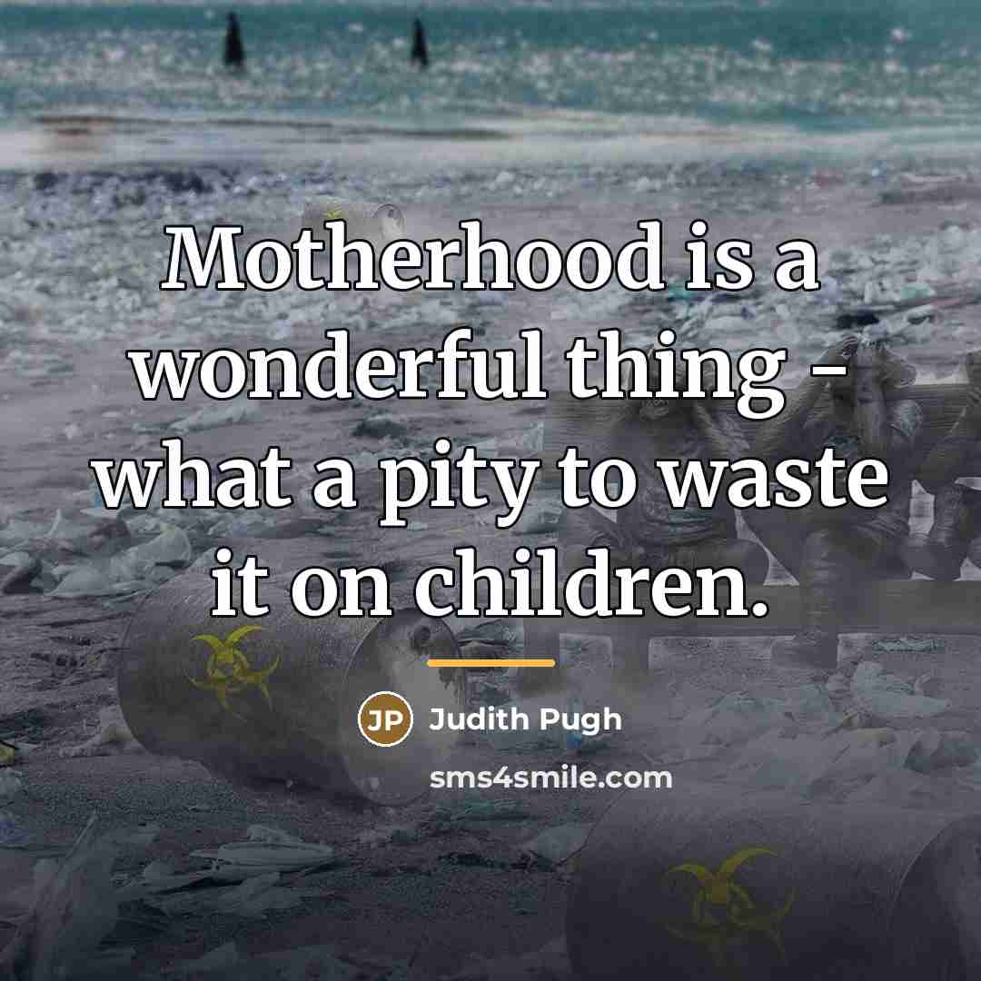 “Motherhood is a wonderful thing - what a pity to…” quote by Judith Pugh