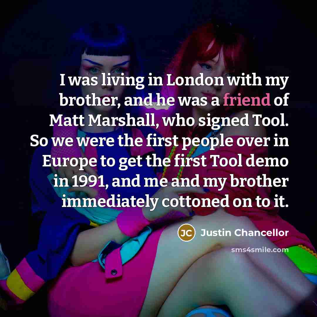 “I was living in London with my brother, and he…” quote by Justin Chancellor