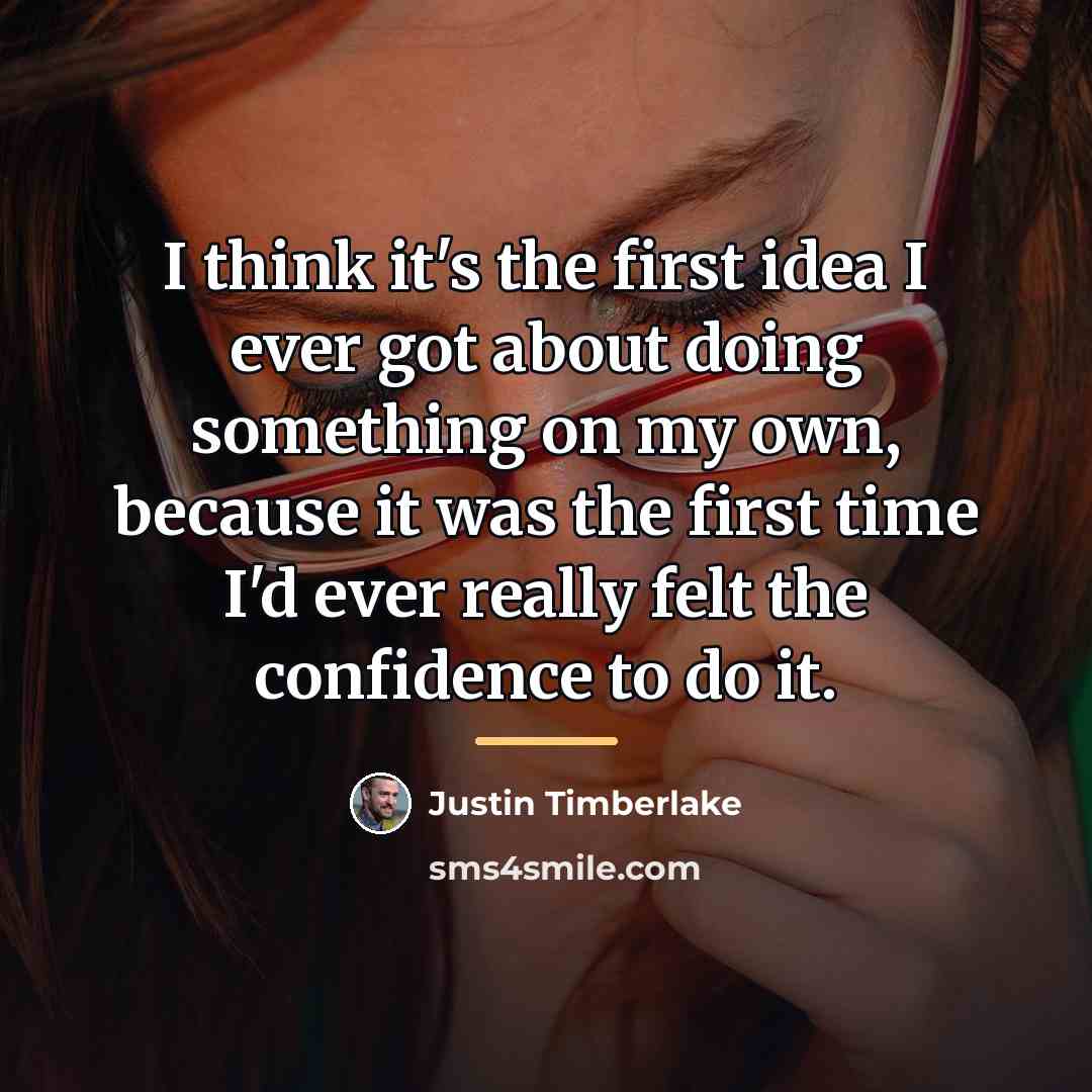 “I think it's the first idea I ever got about…” quote by Justin Timberlake