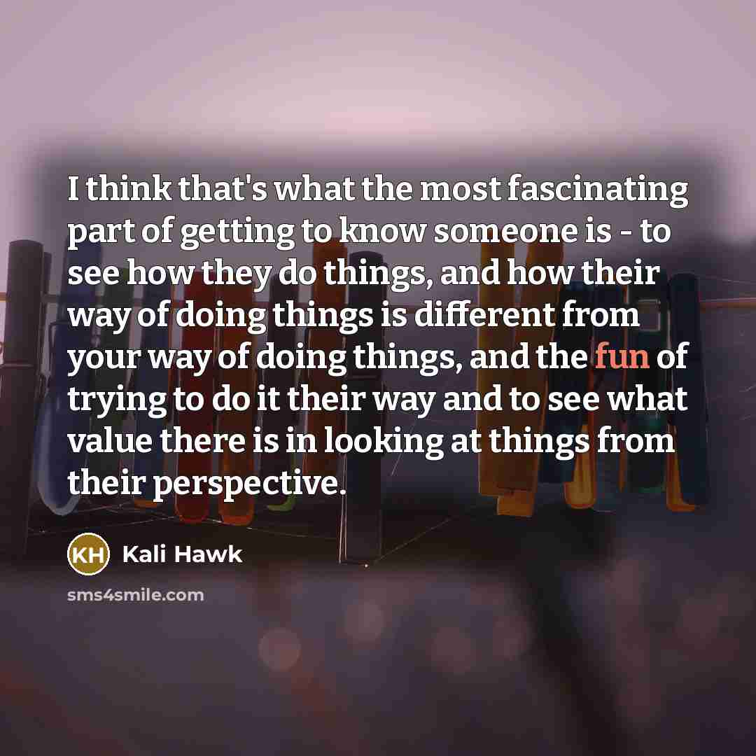 “I think that's what the most fascinating part of getting…” quote by Kali Hawk