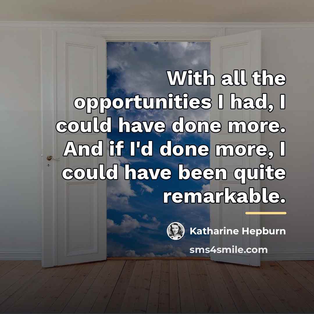 “With all the opportunities I had, I could have done…” quote by Katharine Hepburn