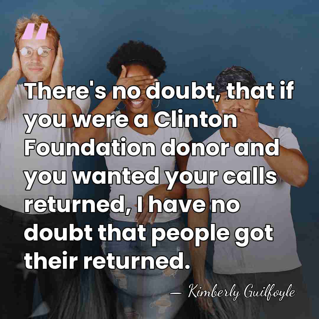 There's no doubt, that if you were a Clinton Foundation donor and&hellip; - Kimberly Guilfoyle
