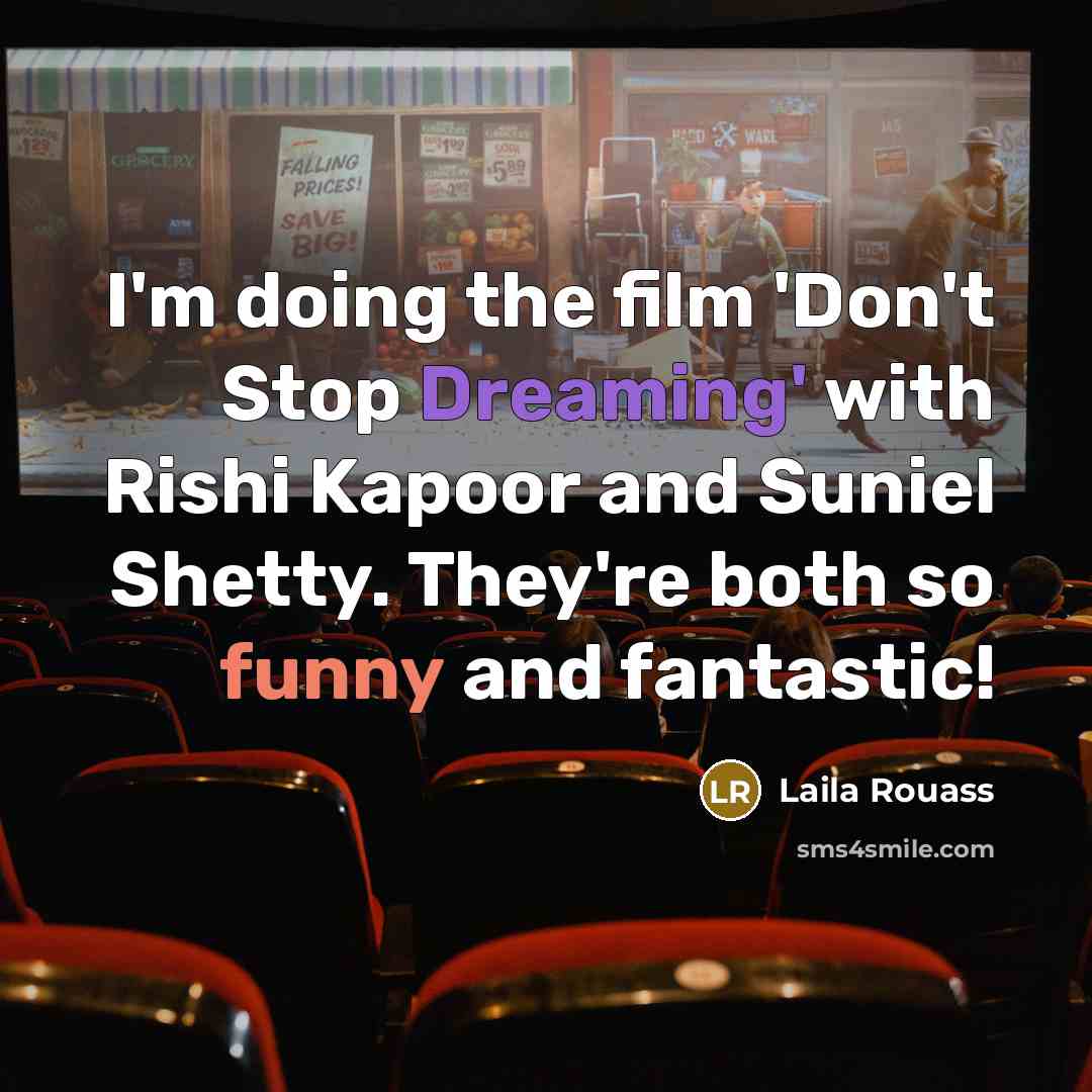 “I'm doing the film 'Don't Stop Dreaming' with Rishi Kapoor and Suniel Shetty. They're both so funny and fantastic!” quote by Laila Rouass