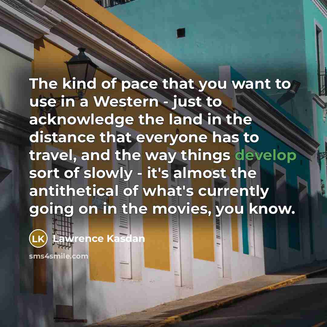 “The kind of pace that you want to use in…” quote by Lawrence Kasdan