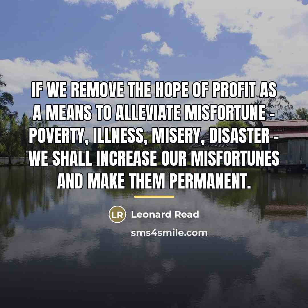 “If we remove the hope of profit as a means…” quote by Leonard Read