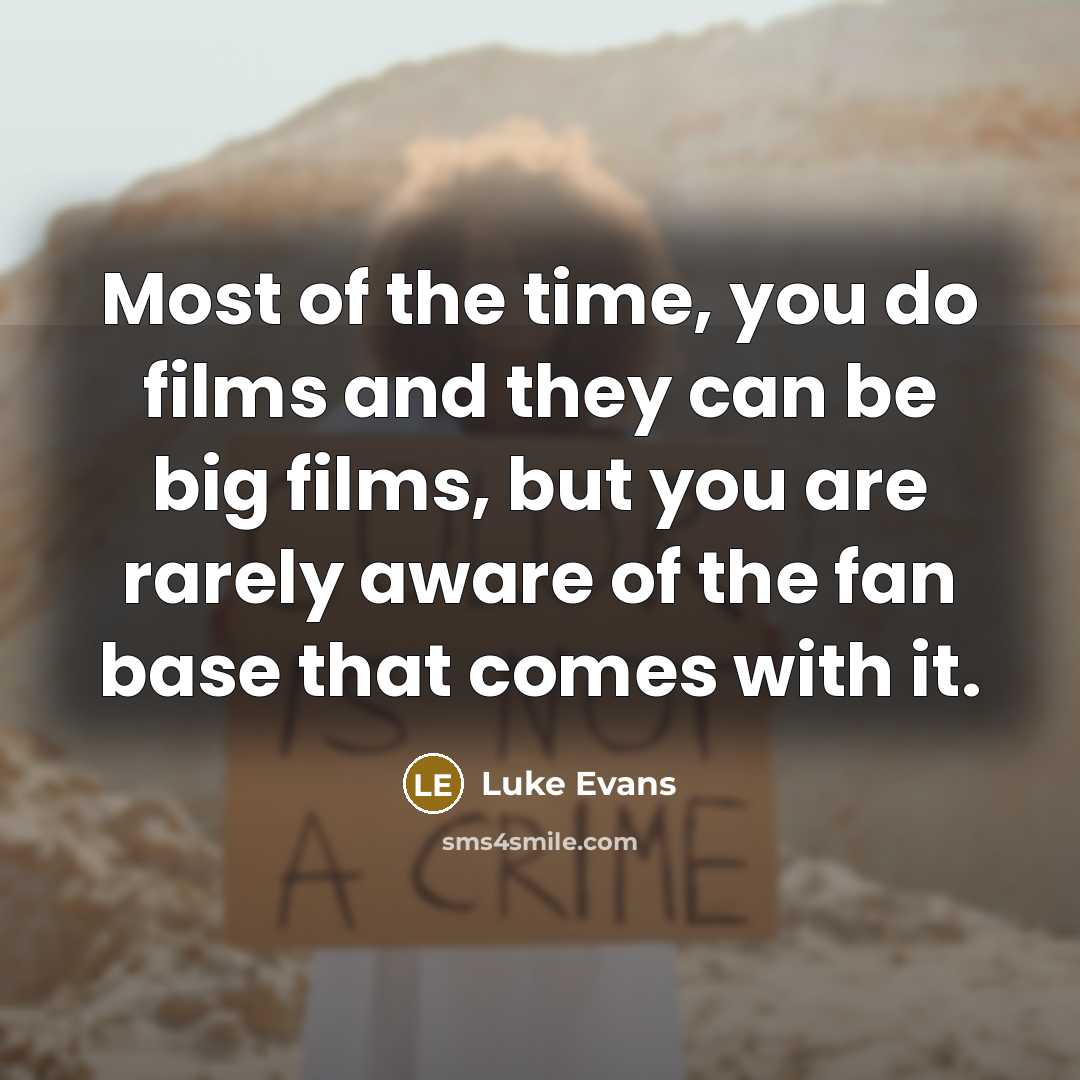 “Most of the time, you do films and they can…” quote by Luke Evans