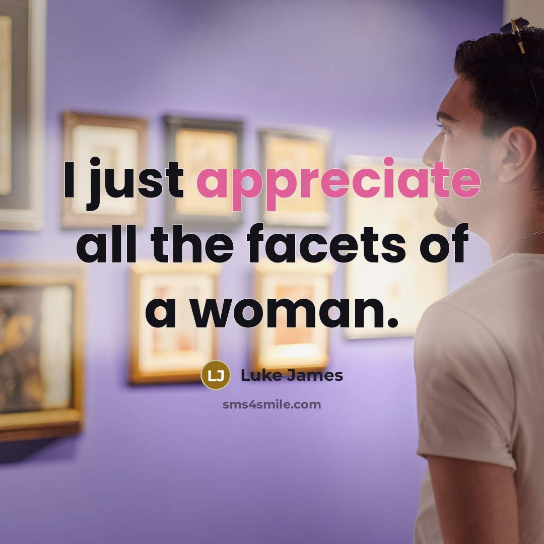 “I just appreciate all the facets of a woman.…” quote by Luke James