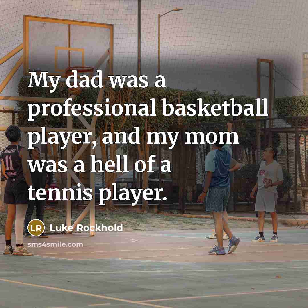 “My dad was a professional basketball player, and my mom…” quote by Luke Rockhold