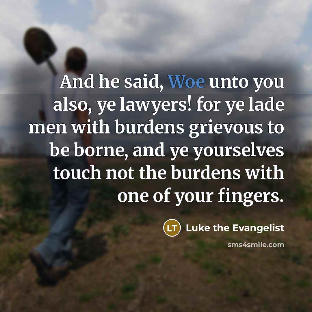 “And he said, Woe unto you also, ye lawyers! for…” quote by Luke the Evangelist