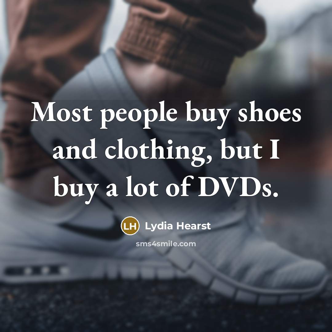 “Most people buy shoes and clothing, but I buy a…” quote by Lydia Hearst