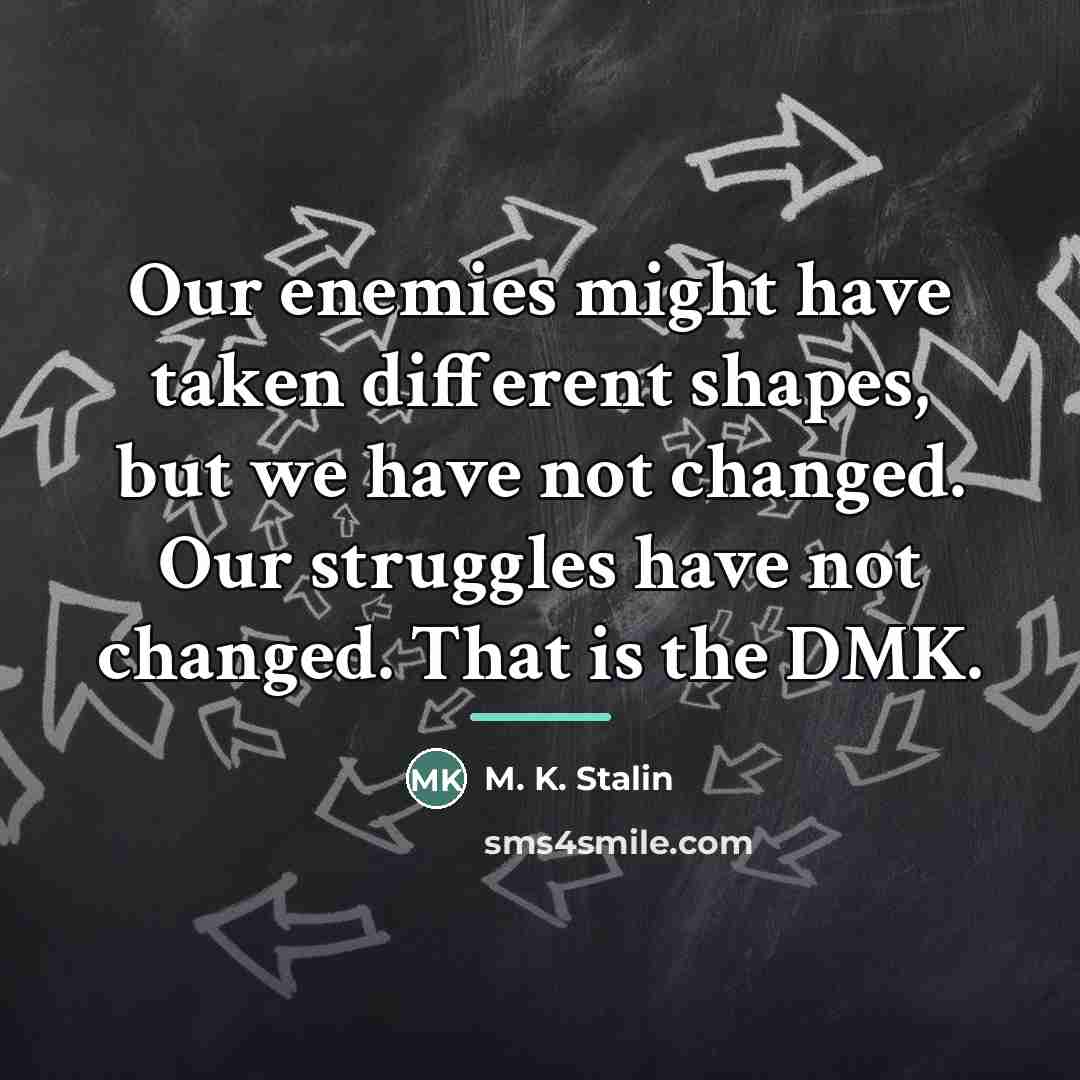 “Our enemies might have taken different shapes, but we have…” quote by M. K. Stalin