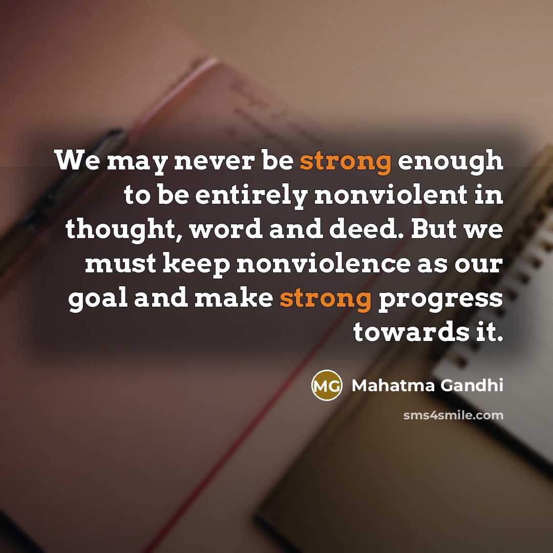 “We may never be strong enough to be entirely nonviolent…” quote by Mahatma Gandhi