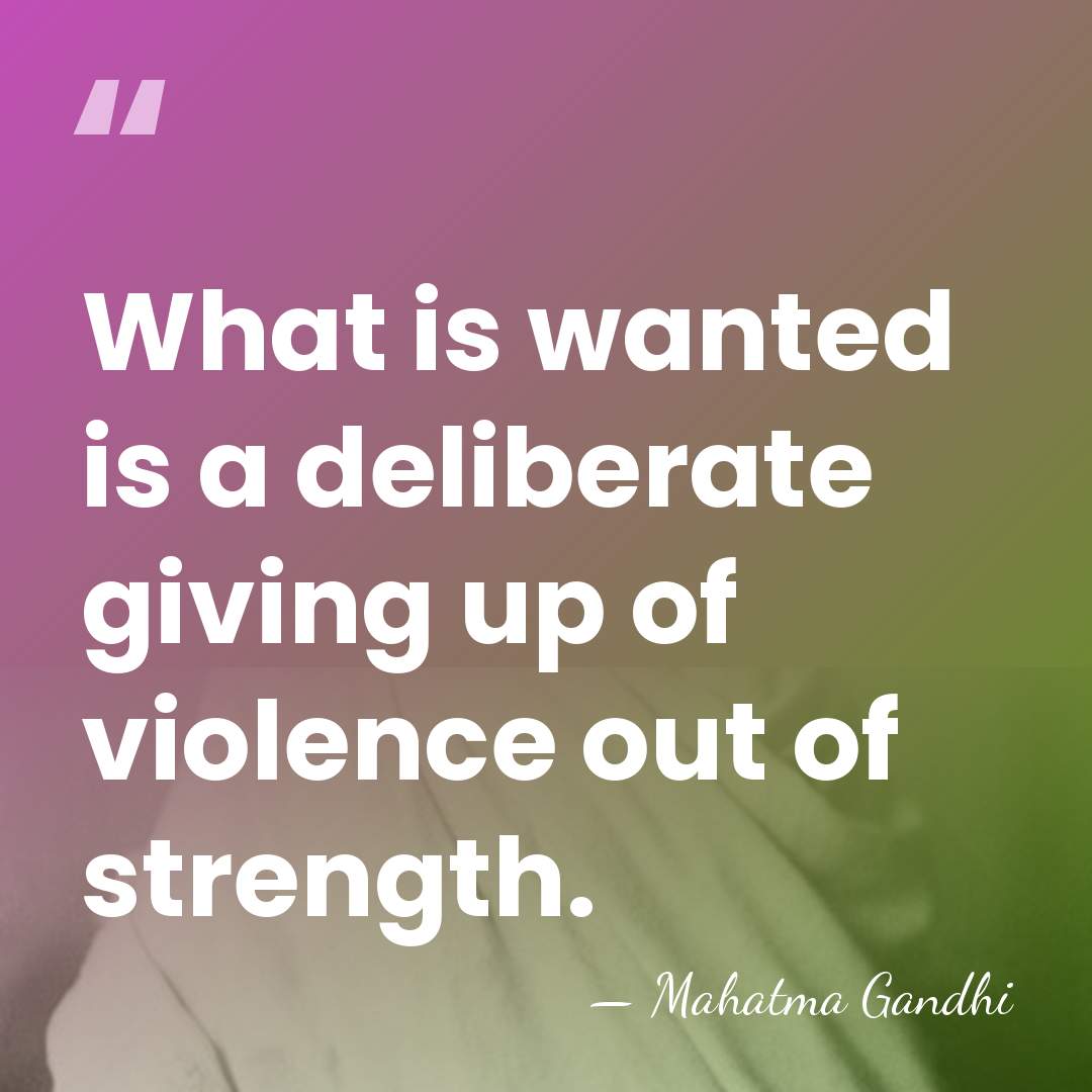 What is wanted is a deliberate giving up of violence out of&hellip; - Mahatma Gandhi
