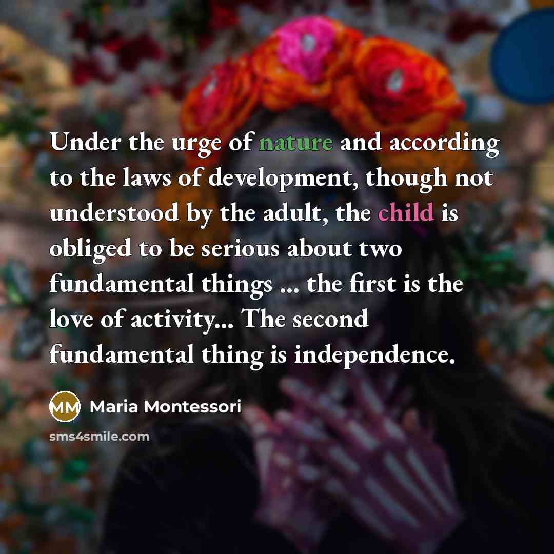 “Under the urge of nature and according to the laws…” quote by Maria Montessori