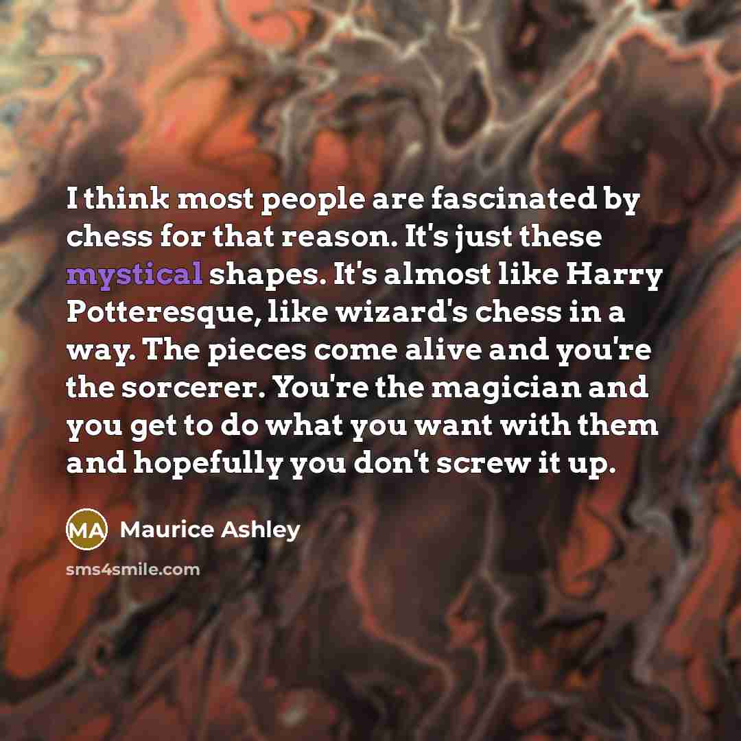 “I think most people are fascinated by chess for that…” quote by Maurice Ashley