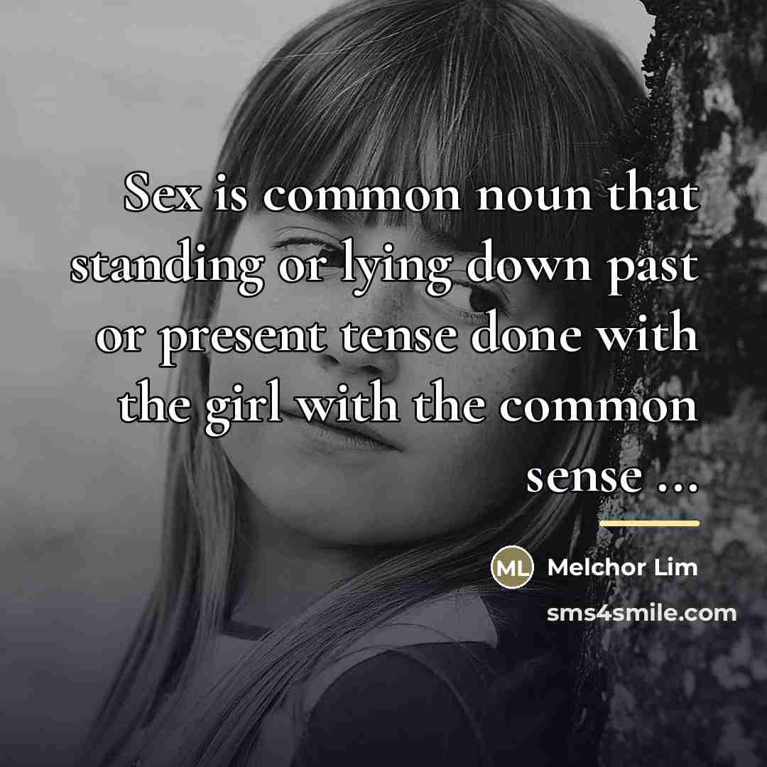 “Sex is common noun that standing or lying down past…” quote by Melchor Lim