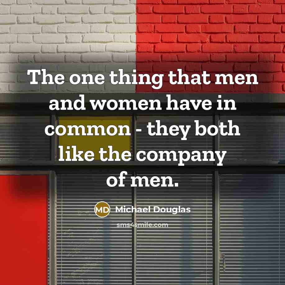 “The one thing that men and women have in common…” quote by Michael Douglas