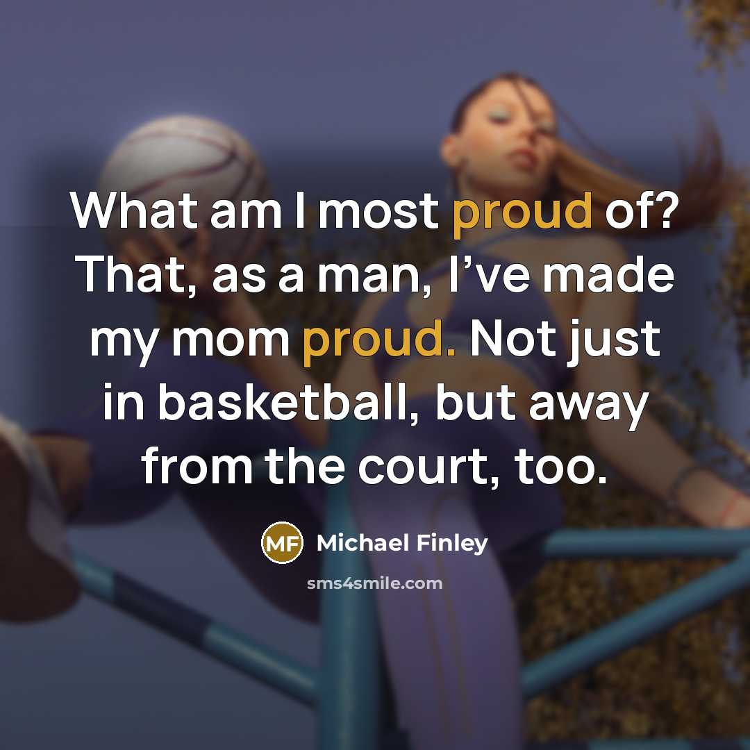 “What am I most proud of? That, as a man,…” quote by Michael Finley