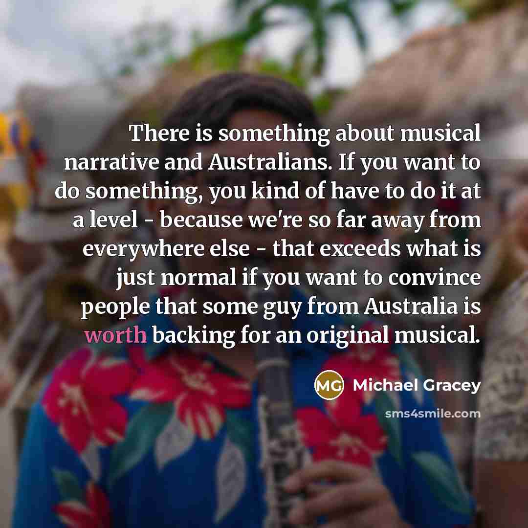 “There is something about musical narrative and Australians. If you…” quote by Michael Gracey