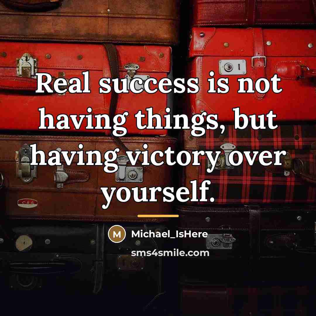 “Real success is not having things, but having victory over…” quote by Michael_IsHere