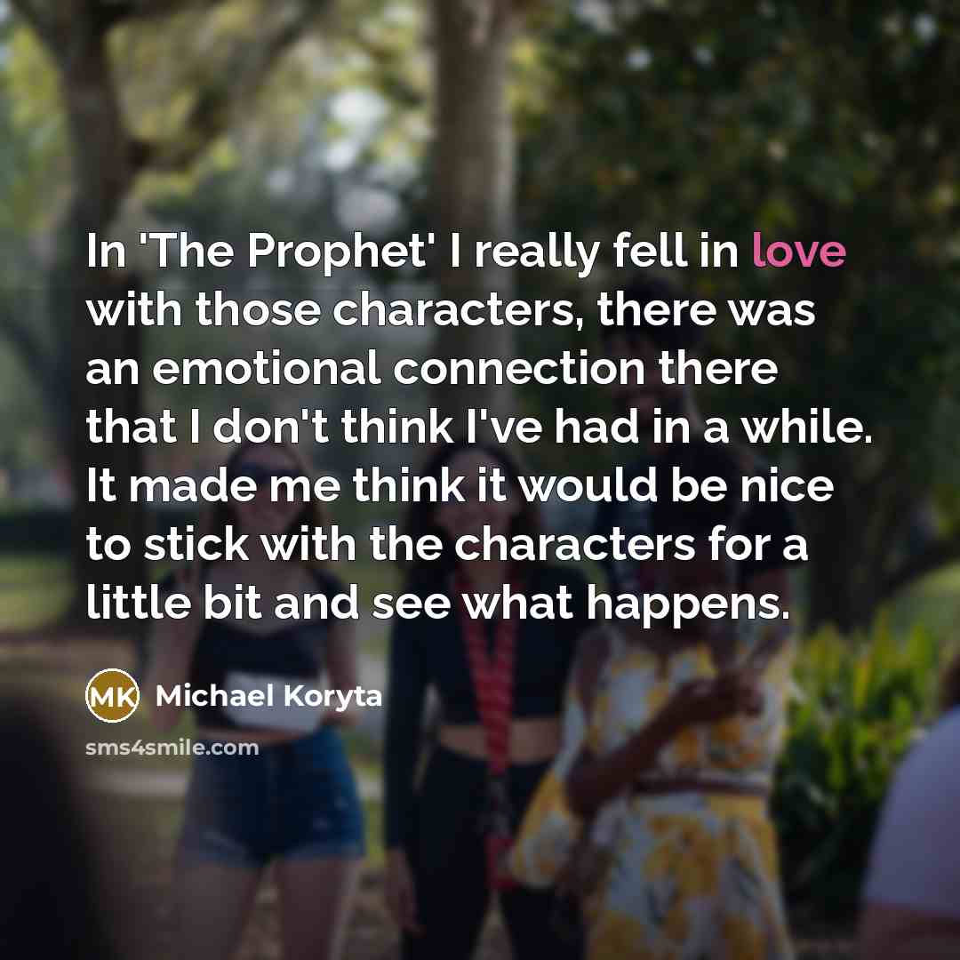 “In 'The Prophet' I really fell in love with those…” quote by Michael Koryta