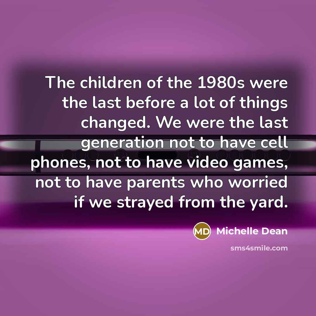 “The children of the 1980s were the last before a…” quote by Michelle Dean