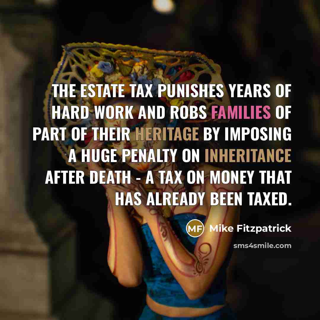 “The estate tax punishes years of hard work and robs…” quote by Mike Fitzpatrick