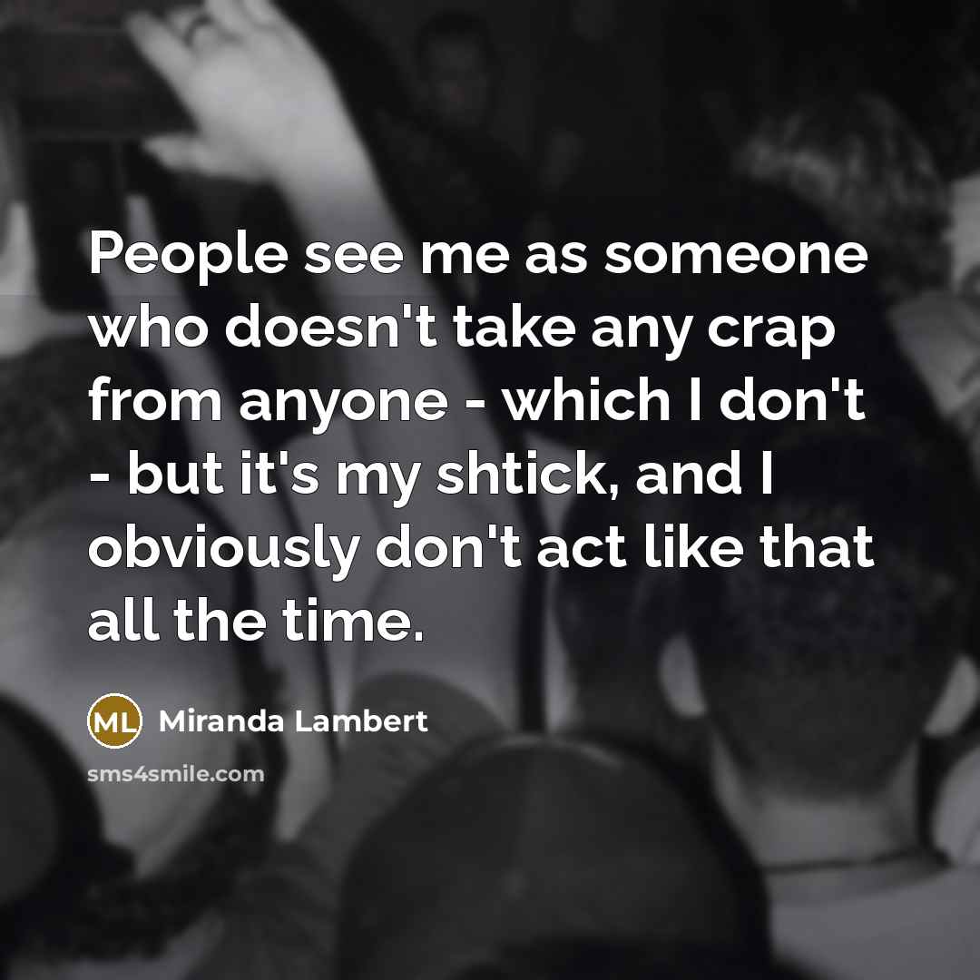 “People see me as someone who doesn't take any crap…” quote by Miranda Lambert