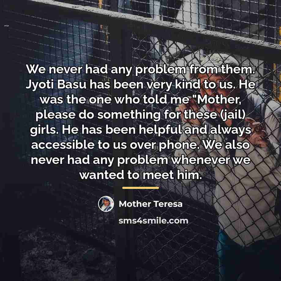 “We never had any problem from them. Jyoti Basu has…” quote by Mother Teresa