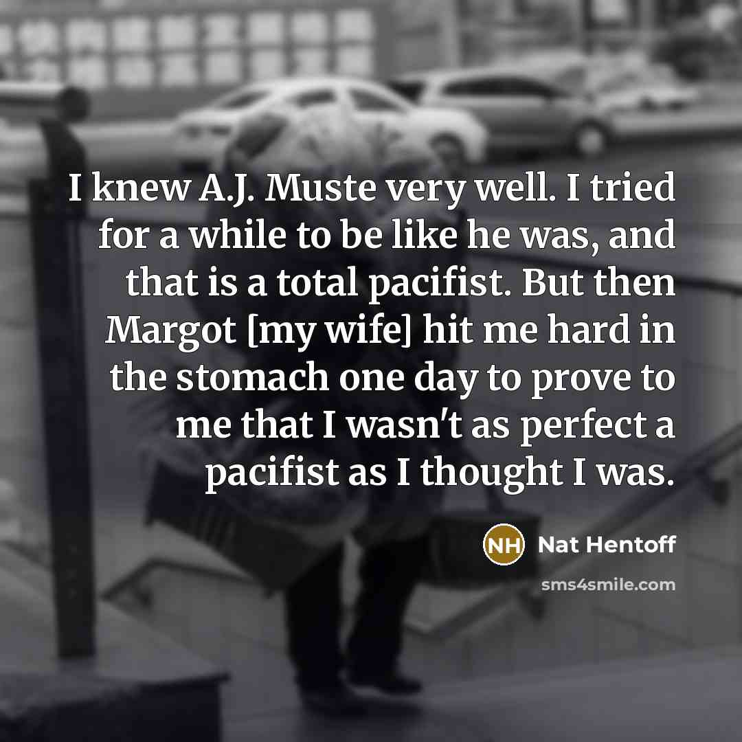 “I knew A.J. Muste very well. I tried for a…” quote by Nat Hentoff