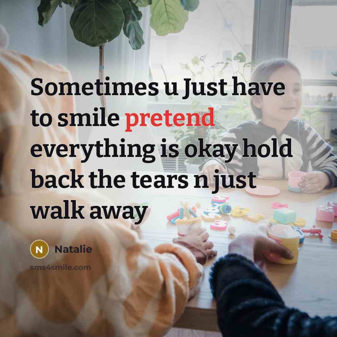 “Sometimes u Just have to smile pretend everything is okay…” quote by Natalie