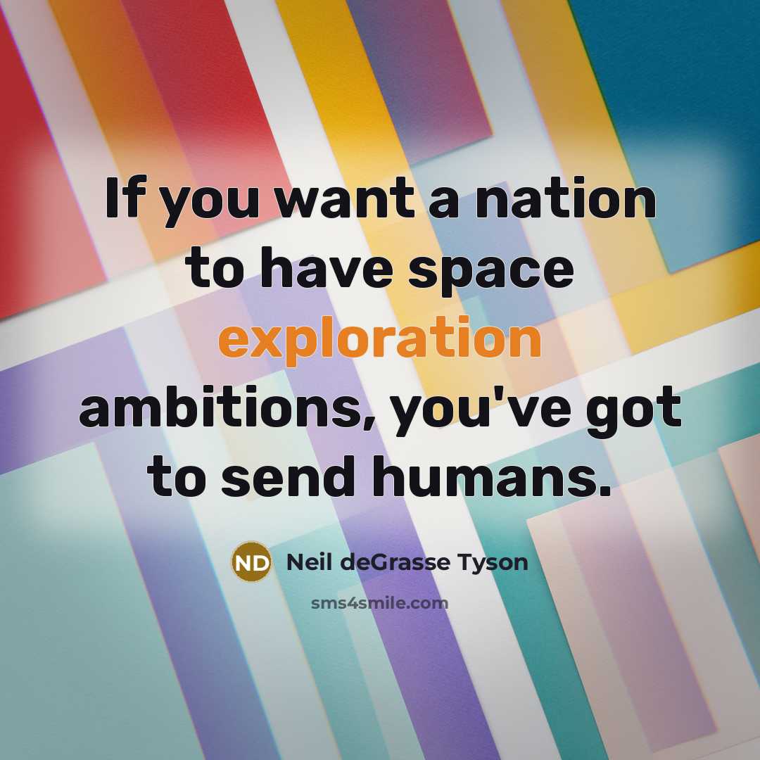 “If you want a nation to have space exploration ambitions,…” quote by Neil deGrasse Tyson