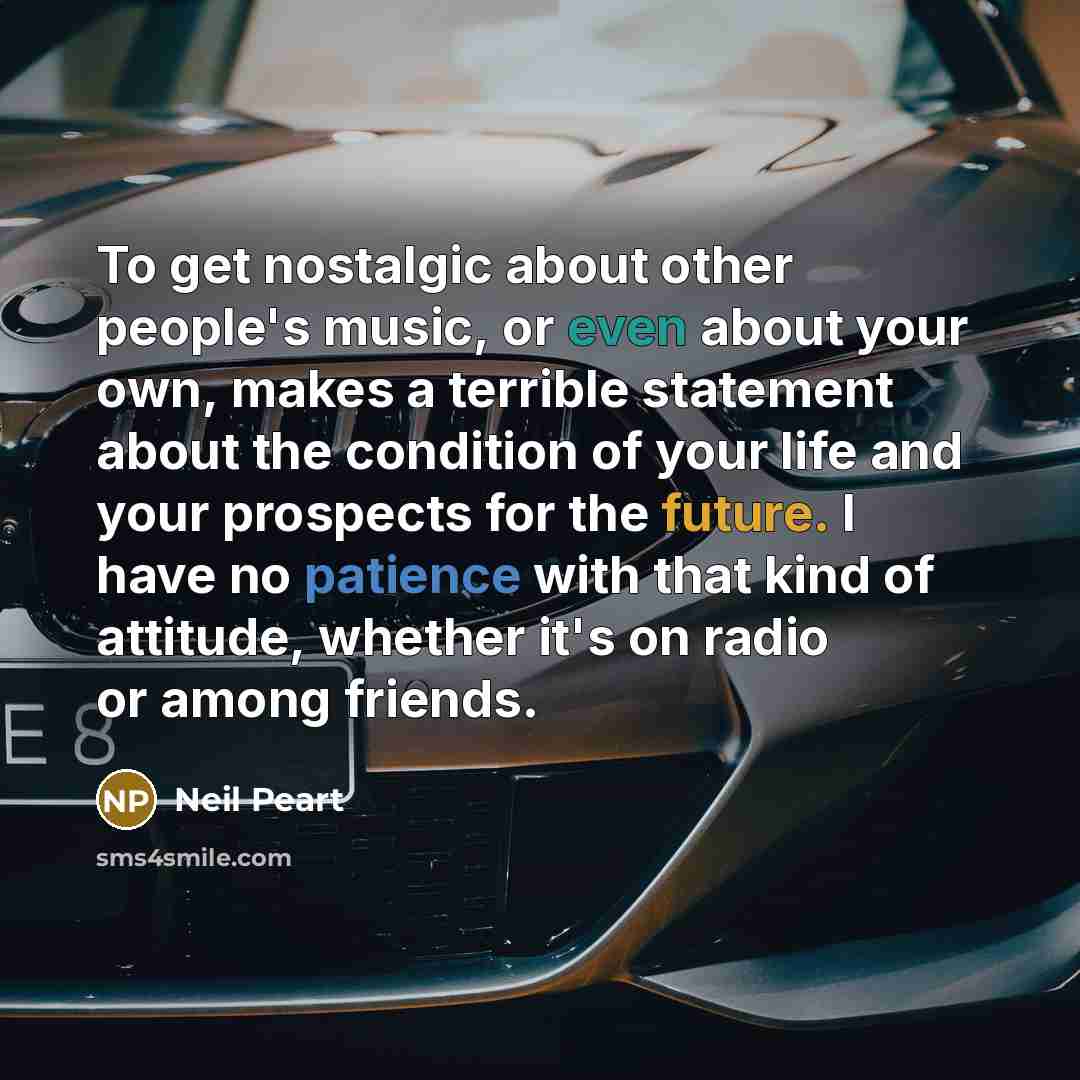 “To get nostalgic about other people's music, or even about…” quote by Neil Peart