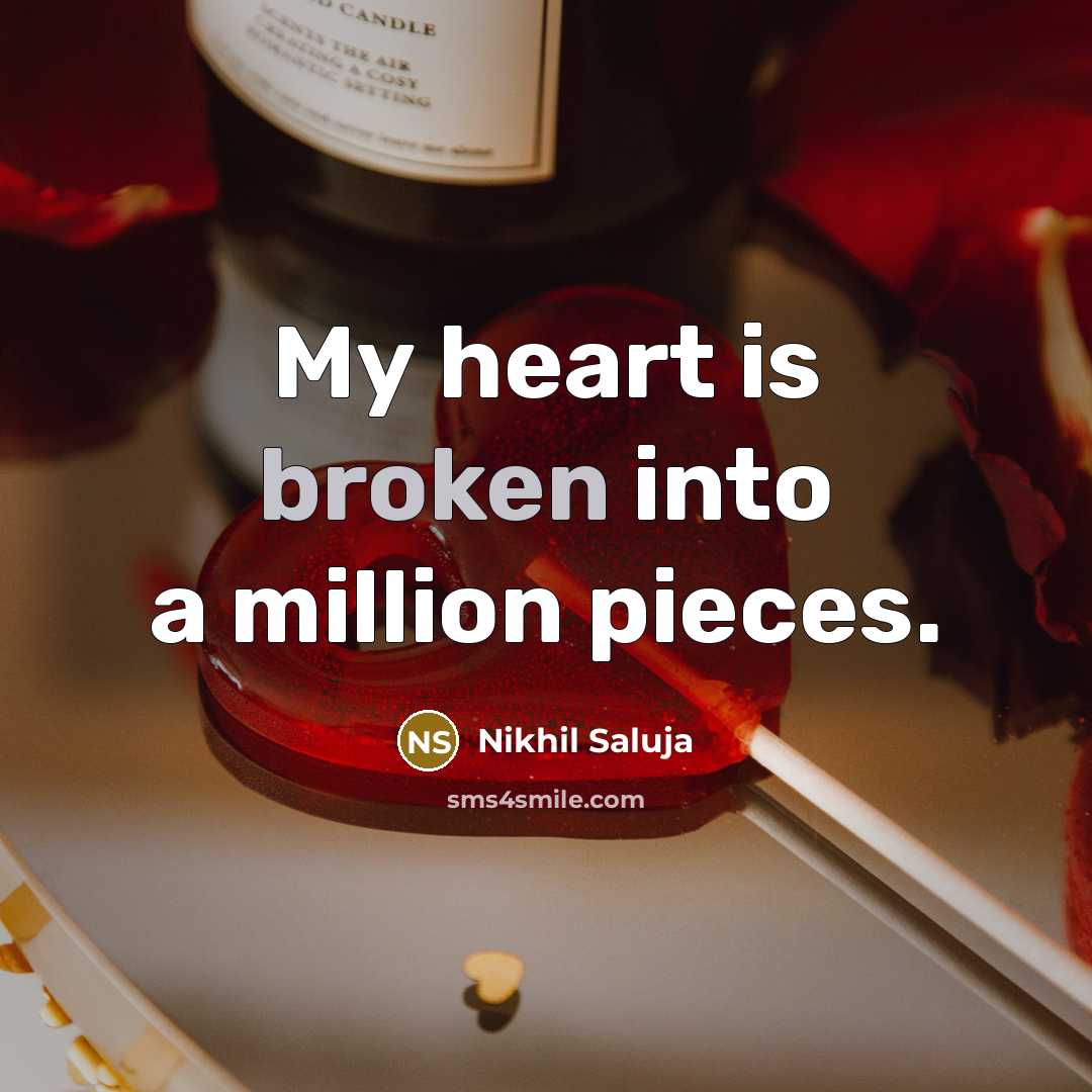 “My heart is broken into a million pieces.…” quote by Nikhil Saluja