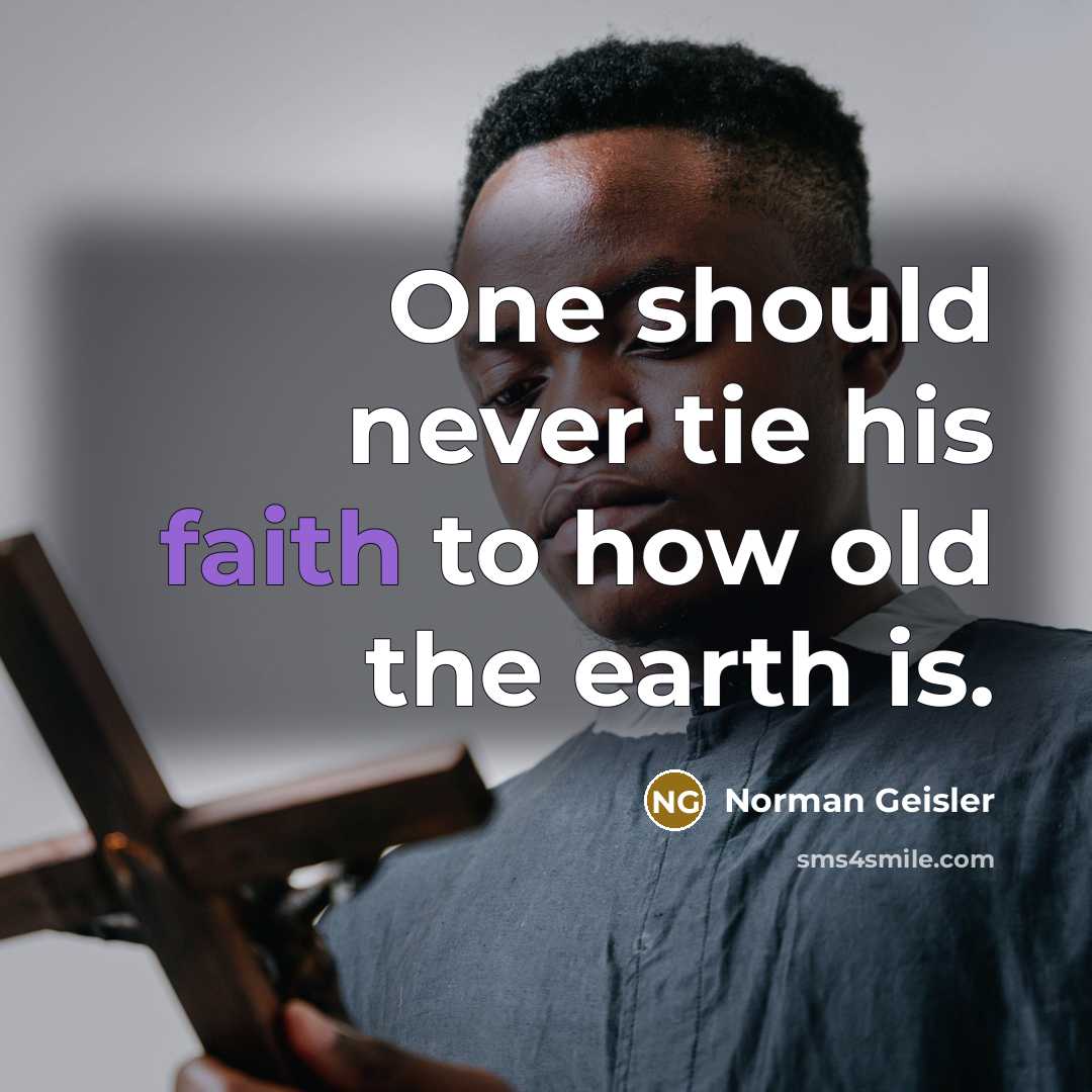 “One should never tie his faith to how old the…” quote by Norman Geisler