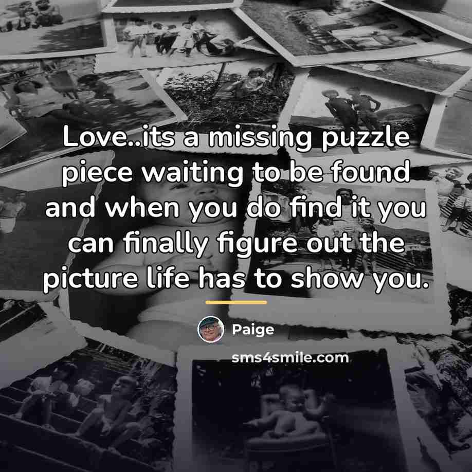 “Love..its a missing puzzle piece waiting to be found and…” quote by Paige