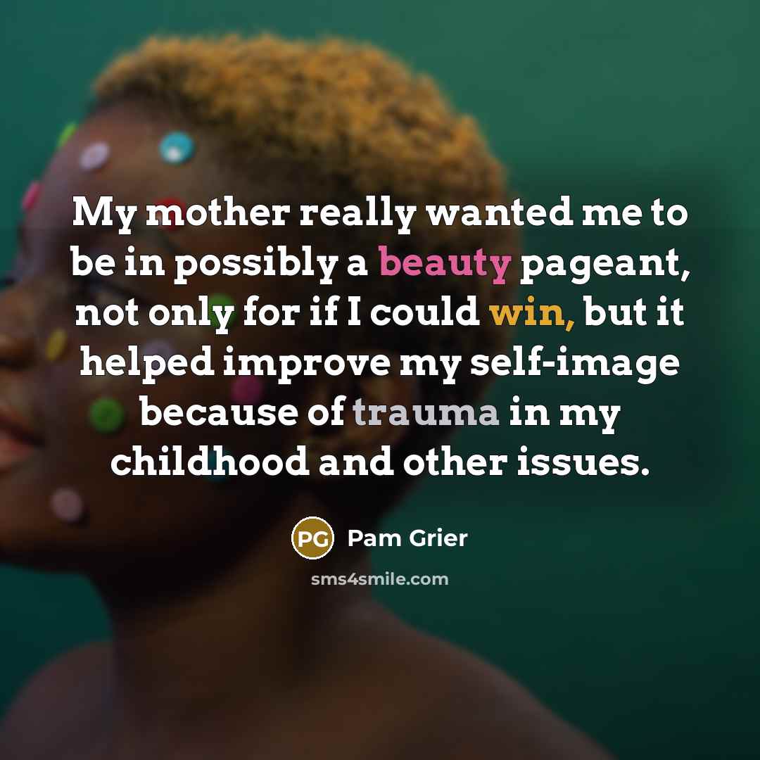 “My mother really wanted me to be in possibly a…” quote by Pam Grier