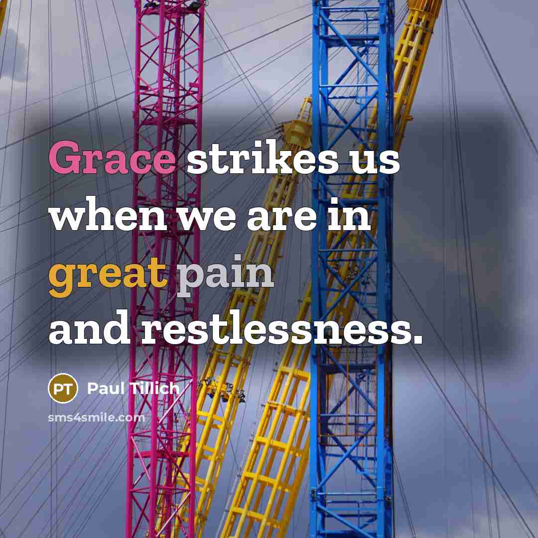 “Grace strikes us when we are in great pain and…” quote by Paul Tillich