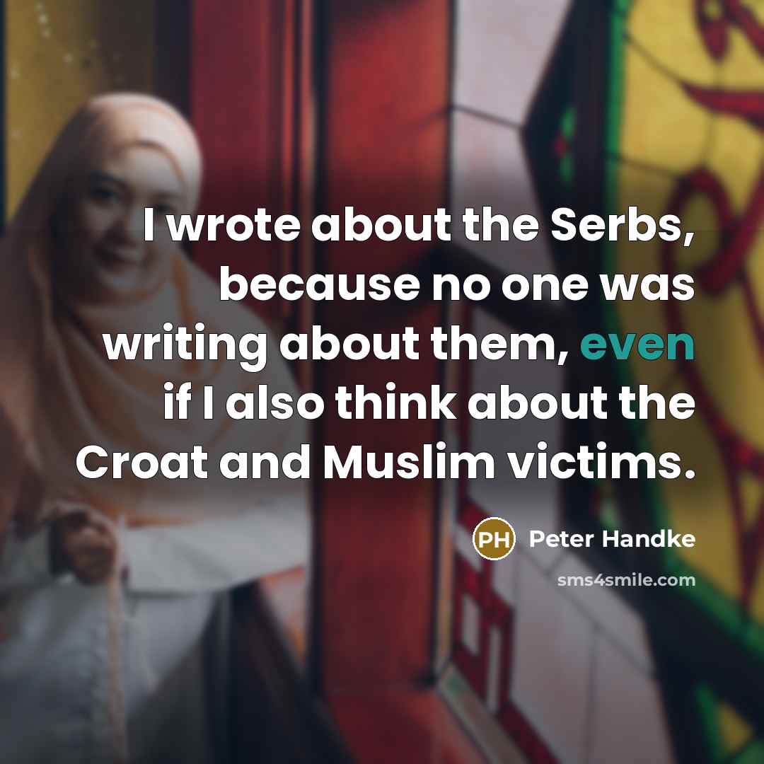 “I wrote about the Serbs, because no one was writing…” quote by Peter Handke